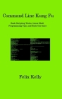 Command Line Kung Fu: Bash Scripting Tricks, Linux Shell Programming Tips, and Bash One-liner By Felix Kelly Cover Image
