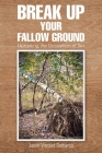Break Up Your Fallow Ground: Uprooting the Deception of Sin By Jason Vincent DeMarco Cover Image