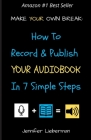 Make Your Own Break: How to Record & Publish Your Audiobook In Seven Simple Steps Cover Image