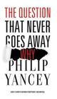 The Question That Never Goes Away By Philip Yancey Cover Image