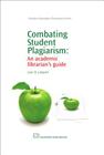 Combating Student Plagiarism: An Academic Librarian's Guide (Chandos Information Professional) Cover Image