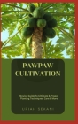 Pawpaw Cultivation: Novice Guide To Ultimate & Proper Planting Techniques, Care & More By Uriah Sekani Cover Image