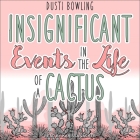 Insignificant Events in the Life of a Cactus Lib/E By Karissa Vacker (Read by), Dusti Bowling Cover Image