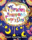 Miracles Happen Everyday Adult Coloring Book: Motivate Yourself with Beautiful Inspiring Phrases to Help Melt Stress Away Cover Image