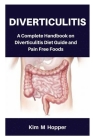 Diverticulitis: A Complete Handbook on Diverticulitis Diet Guide and Pain Free Foods By Kim M. Hopper Cover Image