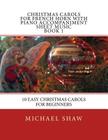 Christmas Carols For French Horn With Piano Accompaniment Sheet Music Book 1: 10 Easy Christmas Carols For Beginners By Michael Shaw Cover Image