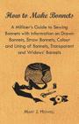 How to Make Bonnets - A Milliner's Guide to Sewing Bonnets with Information on Drawn Bonnets, Straw Bonnets, Colour and Lining of Bonnets, Transparent Cover Image