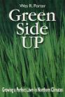 Green Side Up: Growing a Perfect Lawn in Northern Climates By Wes R. Porter Cover Image