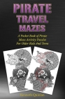 Pirate Travel Mazes: A Pocket Book Of Pirate Maze Activity Puzzles For Older Kids And Teens Cover Image