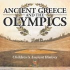 Ancient Greece and The Olympics Children's Ancient History By Baby Professor Cover Image