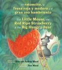 El Ratoncito, La Fresa Roja Y Madura Y El Gran Oso Hambriento: Spanish/English The Little Mouse, The Red Ripe Strawberry, and the Big Hungry Bear Cover Image