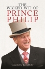 The Wicked Wit of Prince Philip By Karen Dolby Cover Image
