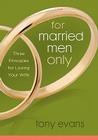 For Married Men Only: Three Principles for Loving Your Wife Cover Image