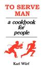 To Serve Man: A Cookbook for People By Karl Wurf, Margaret St Clair (Foreword by), Jack Bozzi (Illustrator) Cover Image