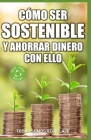 Cómo ser sostenible y ahorrar dinero con ello By Todos Somos Reciclaje Cover Image