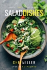 Salad Dishes: Fresh Rustic Recipes By Chef Miller Cover Image