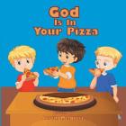 God Is In Your Pizza By Justin Melquist Cover Image