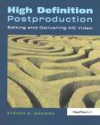 High Definition Postproduction: Editing and Delivering HD Video By Steven Browne Cover Image