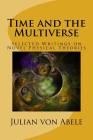 Time and the Multiverse: Selected Writings on Novel Physical Theories By Julian Von Abele Cover Image