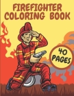 Firefighter Coloring Book: Firefighters And Fire Trucks Coloring Book for Kids Future Heroes By Golden Arrow Cover Image