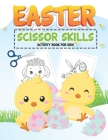 Easter Scissor Skills Activity Book for Kids: Happy Easter Cut and Paste Workbook Coloring and Cutting Practice for Preschoolers, Fun Easter Activity By Fosco Sicario Easter Coloring Books Cover Image