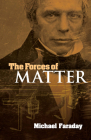 The Forces of Matter (Dover Books on Physics) By Michael Faraday Cover Image