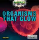 Organisms That Glow (Nature's Mysteries) By Bobi Martin Cover Image
