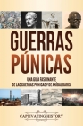 Guerras púnicas: Una guía fascinante de las guerras púnicas y de Aníbal Barca By Captivating History Cover Image