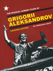 The Musical Comedy Films of Grigorii Aleksandrov: Laughing Matters Cover Image