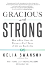 Gracious and Strong: How to Rise Above the Unexpected Left Turns of Life and Leadership By Celia Swanson Cover Image