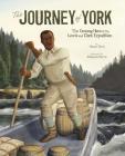 The Journey of York: The Unsung Hero of the Lewis and Clark Expedition Cover Image