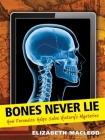 Bones Never Lie: How Forensics Helps Solve History's Mysteries By Elizabeth MacLeod, Tina Holdcroft (Illustrator) Cover Image