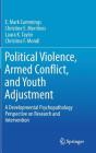Political Violence, Armed Conflict, and Youth Adjustment: A Developmental Psychopathology Perspective on Research and Intervention By E. Mark Cummings, Christine E. Merrilees, Laura K. Taylor Cover Image
