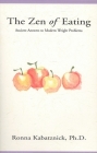 The Zen of Eating: Ancient Answers to Modern Weight Problems By R. Kabatznick Cover Image