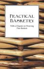 Practical Basketry - With a Chapter on Weaving Pine Baskets Cover Image