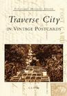 Traverse City in Vintage Postcards (Postcard History) By C. S. Wright Cover Image