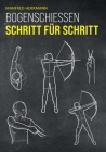 Bogenschießen Schritt für Schritt By Manfred Herrmann Cover Image