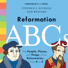 Reformation ABCs: The People, Places, and Things of the Reformation--From A to Z By Stephen J. Nichols, Ned Bustard (Illustrator), R. C. Sproul (Foreword by) Cover Image