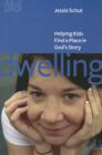 Dwelling: Helping Kids Find a Place in God's Story By Jessie Schut Cover Image