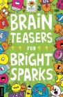 Brain Teasers for Bright Sparks (Buster Bright Sparks #7) By Dr. Gareth Moore, Jess Bradley (Illustrator) Cover Image