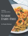 Oops! 333 Yummy Dairy-Free Recipes: A Yummy Dairy-Free Cookbook for All Generation By Wanda Mitchum Cover Image