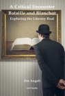 A Critical Encounter: Bataille and Blanchot: Exploring the Literary Real (Institute of Modern Languages Research) By Zoe Angeli Cover Image