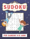 Sudoku Per Bambini 9-12 Anni: Sudoku 9x9, Livello: Facile con Soluzioni. Ore di giochi. Cover Image