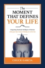 The Moment That Defines Your Life: Integrating Emotional Intelligence and Stoicism when your Life, Career, and Family are on the Line By Chuck Garcia Cover Image