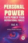 Personal Power Faith Power Your Inspirational Forces Vol. 4 By William Walker Atkinson Cover Image