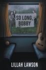So Long, Bobby By Lillah Lawson Cover Image