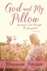 God and My Pillow: Learning to Trust Through the Unexpected By Marianne Petersen Cover Image