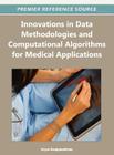Innovations in Data Methodologies and Computational Algorithms for Medical Applications By Aryya Gangopadhyay (Editor) Cover Image