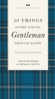 50 Things Every Young Gentleman Should Know Revised and Expanded: What to Do, When to Do It, and Why Cover Image