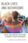 Black Lives and Bathrooms: Racial and Gendered Reactions to Minority Rights Movements By J. E. Sumerau, Eric Anthony Grollman Cover Image